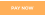 PAY NOW