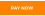 PAY NOW