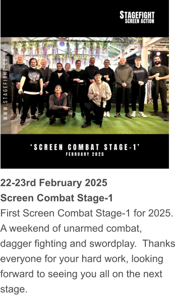 22-23rd February 2025 Screen Combat Stage-1 First Screen Combat Stage-1 for 2025. A weekend of unarmed combat, dagger fighting and swordplay.  Thanks everyone for your hard work, looking forward to seeing you all on the next stage.