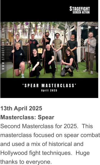 13th April 2025 Masterclass: Spear Second Masterclass for 2025.  This masterclass focused on spear combat and used a mix of historical and Hollywood fight techniques.  Huge thanks to everyone.