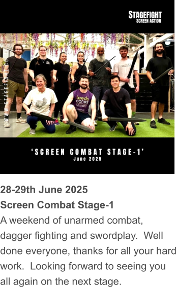 28-29th June 2025 Screen Combat Stage-1 A weekend of unarmed combat, dagger fighting and swordplay.  Well done everyone, thanks for all your hard work.  Looking forward to seeing you all again on the next stage.