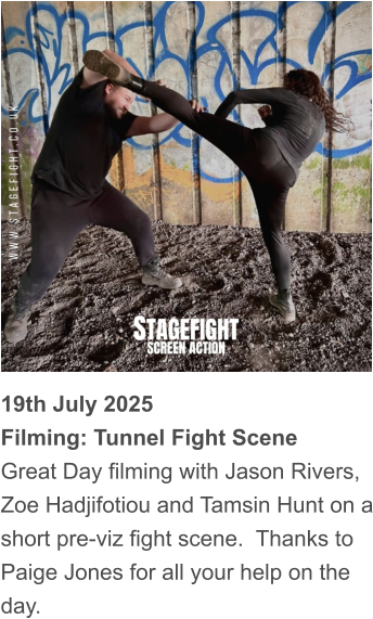 19th July 2025 Filming: Tunnel Fight Scene Great Day filming with Jason Rivers, Zoe Hadjifotiou and Tamsin Hunt on a short pre-viz fight scene.  Thanks to Paige Jones for all your help on the day.