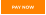 PAY NOW